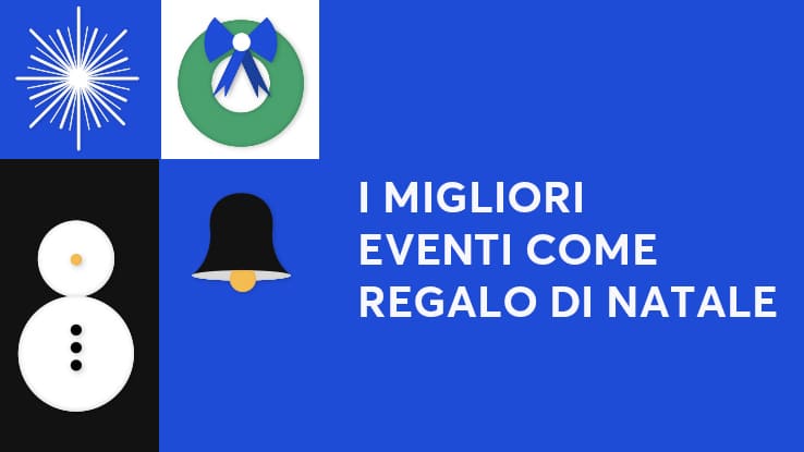 I migliori eventi come regalo di Natale